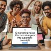10 Marketing Hacks That Turn Strangers Into Superfans Overnight