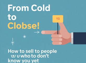 From Cold to Closed: How to Sell to People Who Don’t Know You Yet
